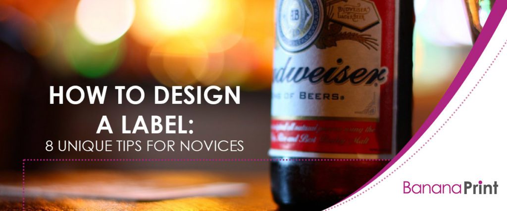 How to Design a Label: 8 Unique Tips for Novices