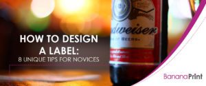 How to Design a Label: 8 Unique Tips for Novices